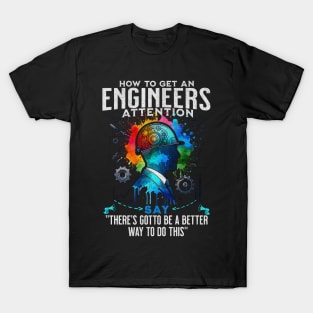 How To Get An Engineers Attention Funny Engineer T-Shirt